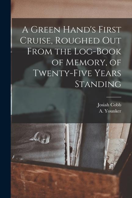 A Green Hands First Cruise, Roughed out From the Log-book of Memory, of Twenty-five Years Standing