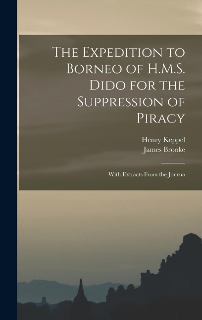 The Expedition to Borneo of H.M.S. Dido for the Suppression of Piracy: With Extracts From the Journa