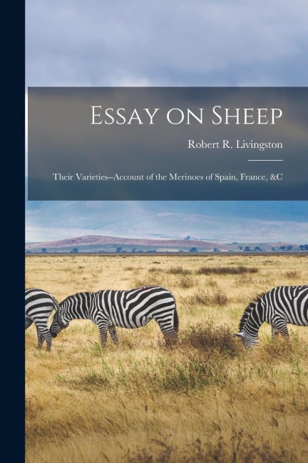 Essay on Sheep; Their Varieties--Account of the Merinoes of Spain, France, &c
