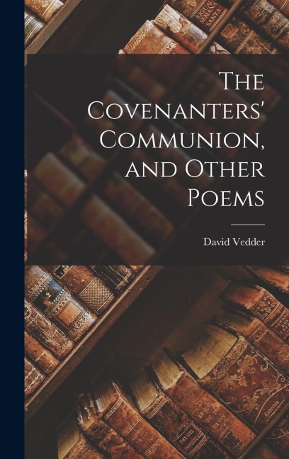 The Covenanters Communion, and Other Poems