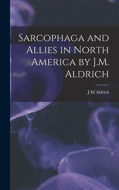 Sarcophaga and Allies in North America by J.M. Aldrich
