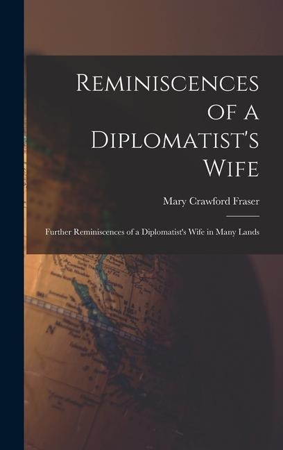 Reminiscences of a Diplomatists Wife; Further Reminiscences of a Diplomatists Wife in Many Lands