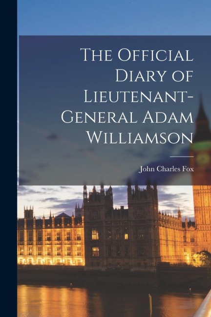 The Official Diary of Lieutenant-General Adam Williamson