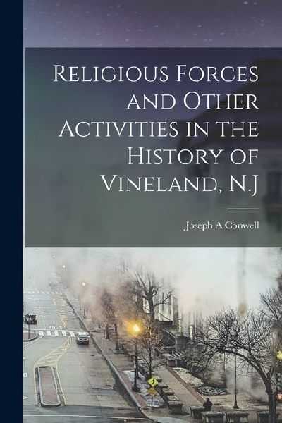 Religious Forces and Other Activities in the History of Vineland, N.J