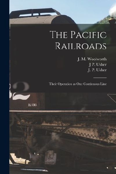 The Pacific Railroads: Their Operation as One Continuous Line