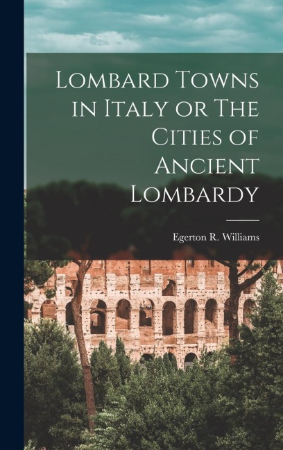 Lombard Towns in Italy or The Cities of Ancient Lombardy