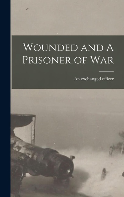 Wounded and A Prisoner of War