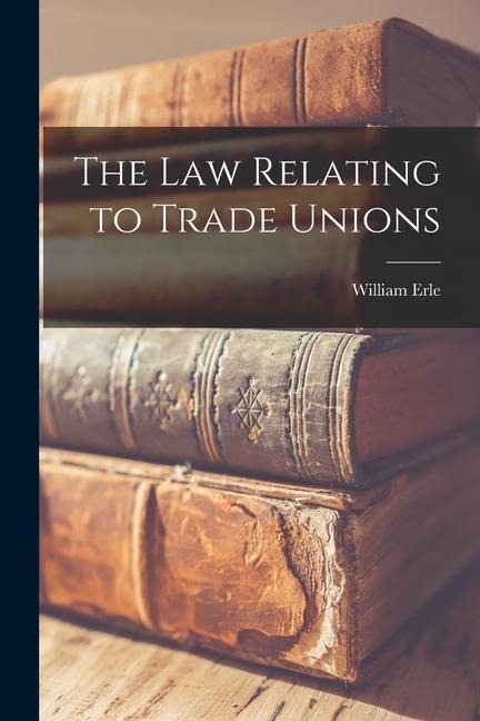The law Relating to Trade Unions