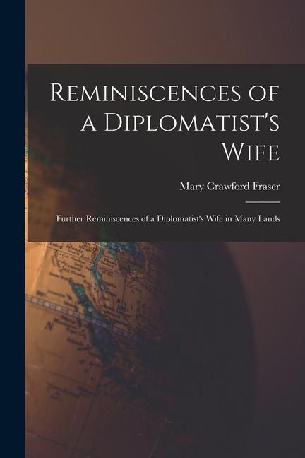 Reminiscences of a Diplomatists Wife; Further Reminiscences of a Diplomatists Wife in Many Lands