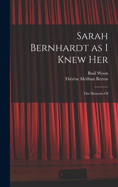 Sarah Bernhardt as I Knew Her: The Memoirs Of