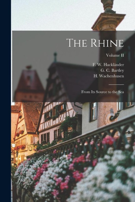 The Rhine: From its Source to the Sea; Volume II