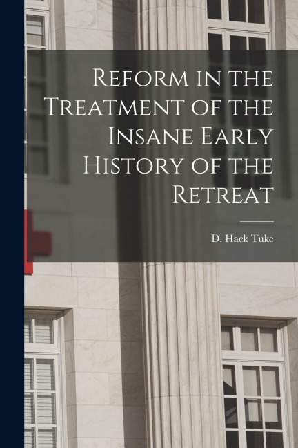 Reform in the Treatment of the Insane Early History of the Retreat