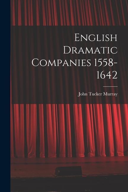 English Dramatic Companies 1558-1642