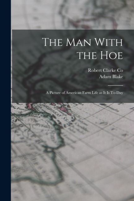 The Man With the Hoe: A Picture of American Farm Life as it is To-day