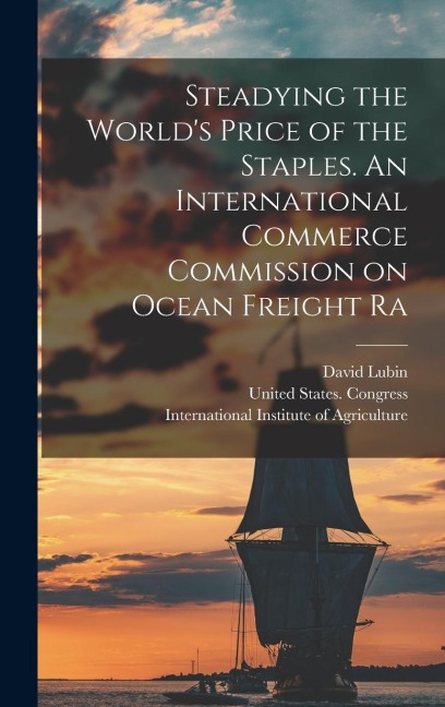 Steadying the Worlds Price of the Staples. An International Commerce Commission on Ocean Freight Ra
