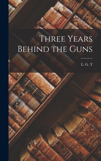 Three Years Behind the Guns