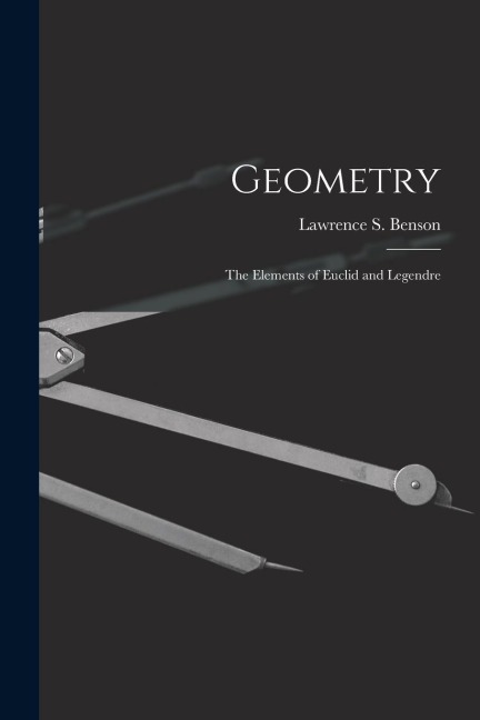 Geometry: The Elements of Euclid and Legendre