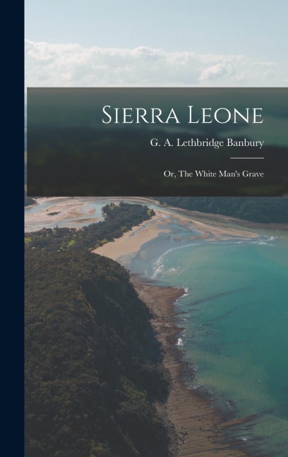 Sierra Leone; or, The White Mans Grave