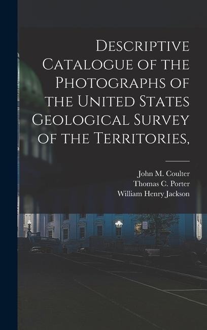 Descriptive Catalogue of the Photographs of the United States Geological Survey of the Territories,
