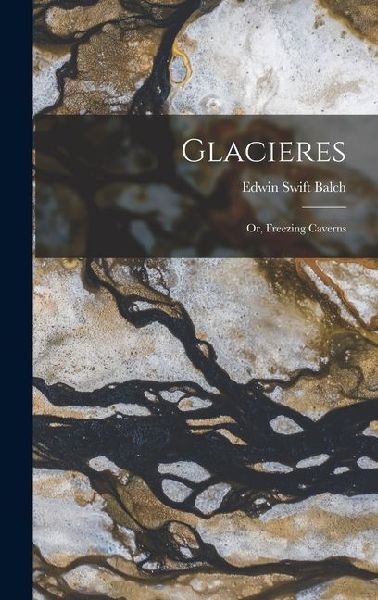 Glacieres: Or, Freezing Caverns