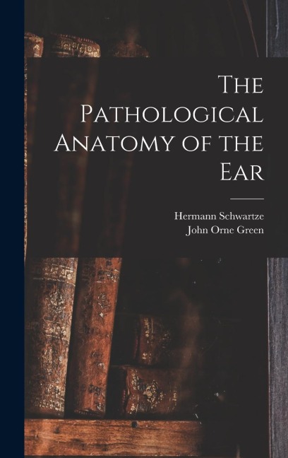 The Pathological Anatomy of the Ear