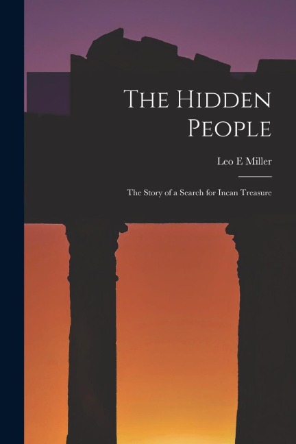 The Hidden People: The Story of a Search for Incan Treasure