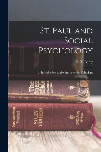 St. Paul and Social Psychology [microform]; an Introduction to the Epistle to the Ephesians
