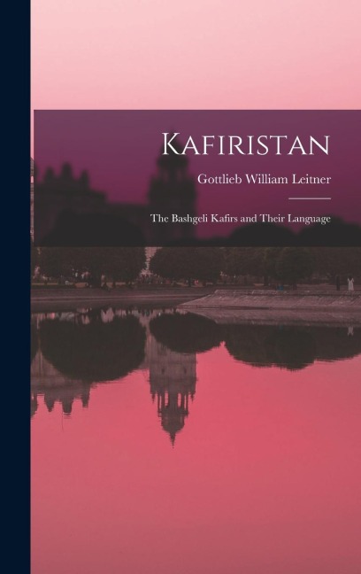 Kafiristan: The Bashgeli Kafirs and Their Language
