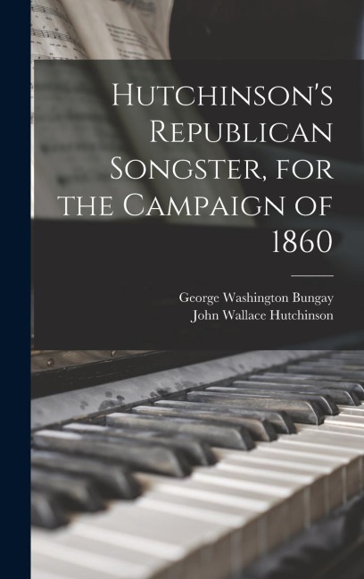 Hutchinsons Republican Songster, for the Campaign of 1860