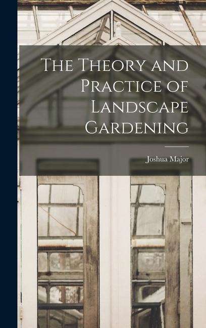 The Theory and Practice of Landscape Gardening
