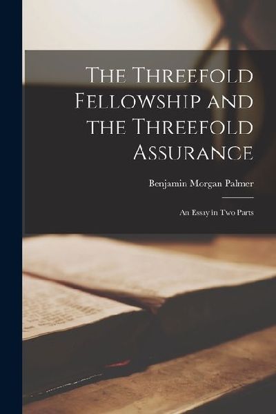 The Threefold Fellowship and the Threefold Assurance: An Essay in Two Parts