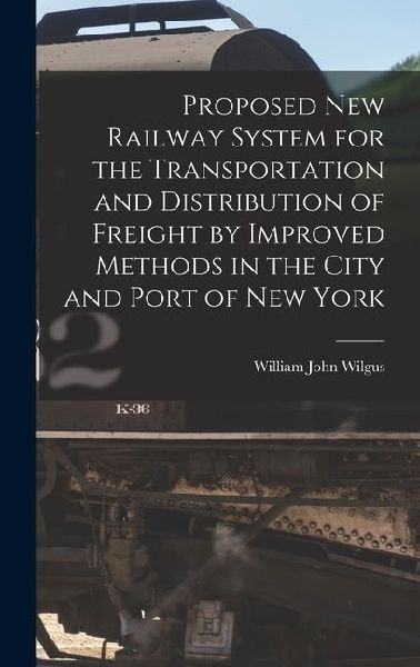 Proposed New Railway System for the Transportation and Distribution of Freight by Improved Methods in the City and Port of New York