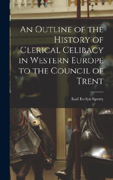 An Outline of the History of Clerical Celibacy in Western Europe to the Council of Trent