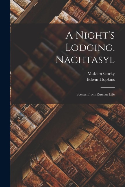 A Night's Lodging. Nachtasyl: Scenes From Russian Life