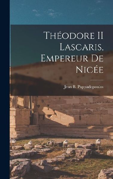 Théodore II Lascaris, Empereur De Nicée