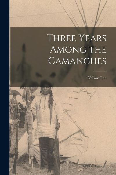 Three Years Among the Camanches