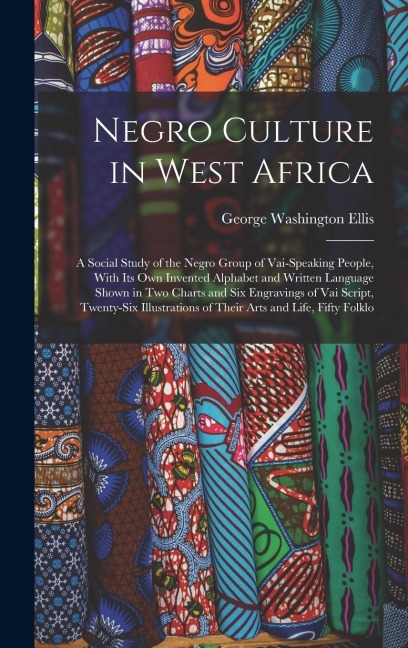 Negro Culture in West Africa: A Social Study of the Negro Group of Vai-Speaking People, With Its Own Invented Alphabet and Written Language Shown in