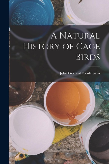 A Natural History of Cage Birds