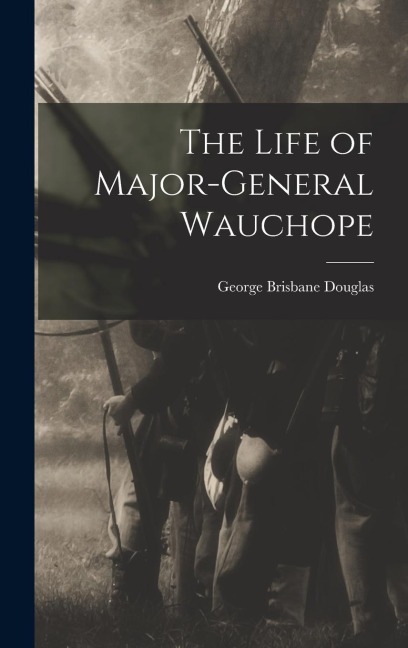 The Life of Major-General Wauchope