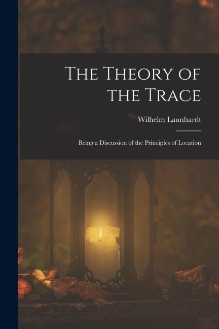 The Theory of the Trace: Being a Discussion of the Principles of Location