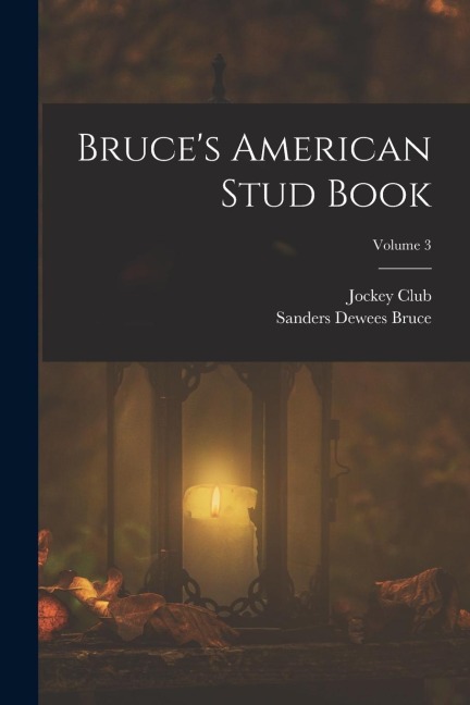Bruce's American Stud Book; Volume 3
