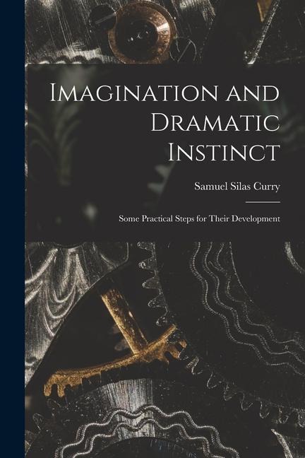 Imagination and Dramatic Instinct: Some Practical Steps for Their Development