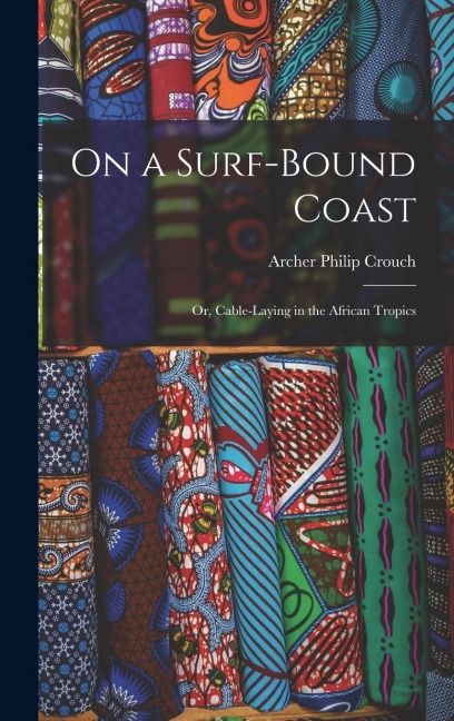 On a Surf-Bound Coast; Or, Cable-Laying in the African Tropics