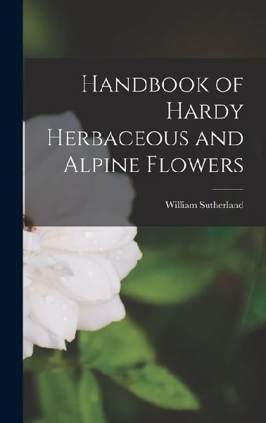 Handbook of Hardy Herbaceous and Alpine Flowers