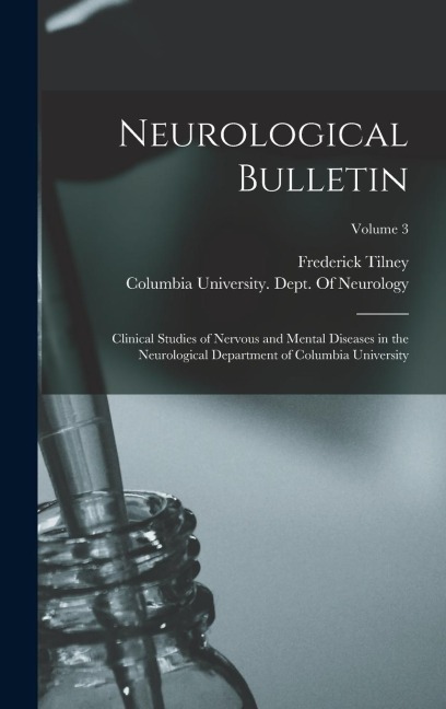 Neurological Bulletin: Clinical Studies of Nervous and Mental Diseases in the Neurological Department of Columbia University; Volume 3