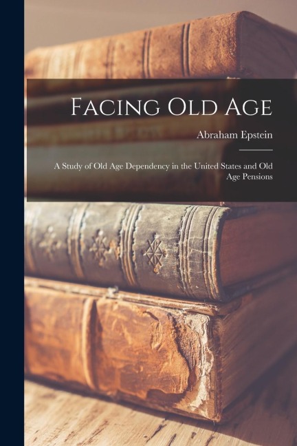 Facing Old Age: A Study of Old Age Dependency in the United States and Old Age Pensions