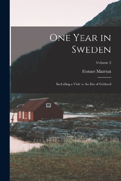 One Year in Sweden: Including a Visit to the Isle of Götland; Volume 2