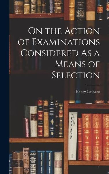 On the Action of Examinations Considered As a Means of Selection