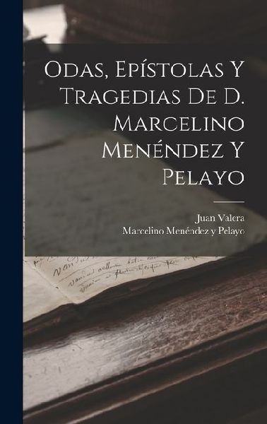 Odas, Epístolas Y Tragedias De D. Marcelino Menéndez Y Pelayo