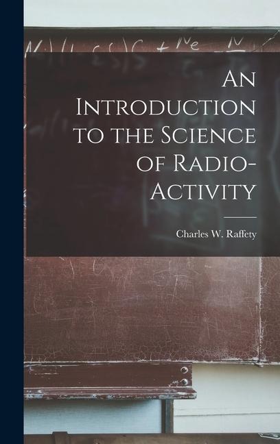 An Introduction to the Science of Radio-Activity